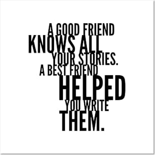 a good friend knows all your stories a best friend helped you write them Posters and Art